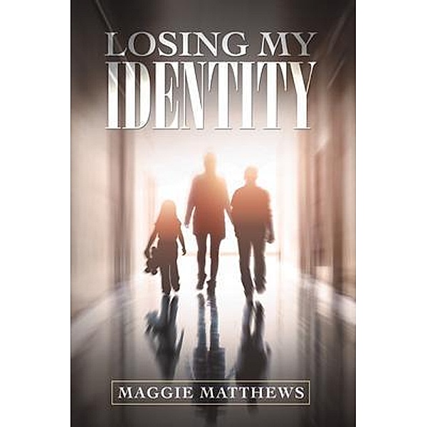 Losing My Identity / BookTrail Publishing, Maggie Matthews