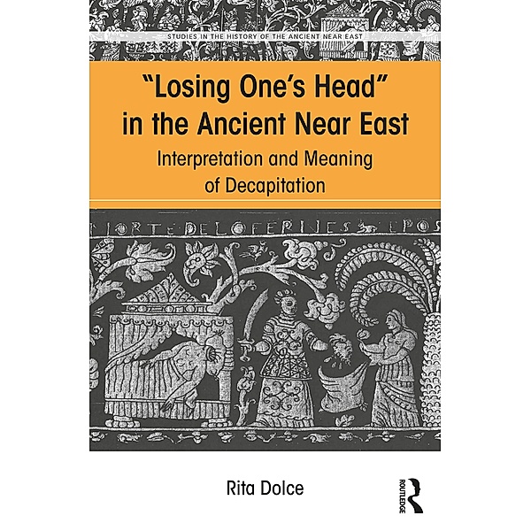 Losing One's Head in the Ancient Near East, Rita Dolce