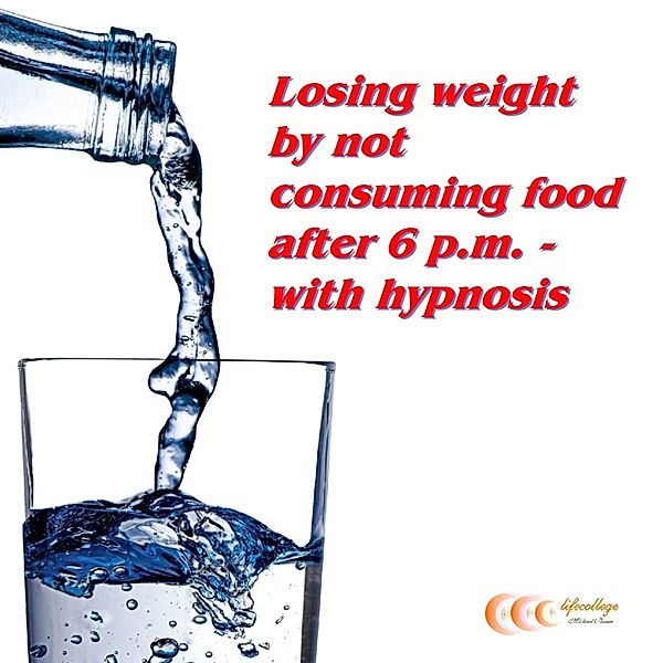 Losing weight by not consuming food after 6 p.m - with hypnosis, Michael Bauer