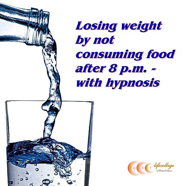 Losing weight by not consuming food after 8 p.m. - with hypnosis, Michael Bauer