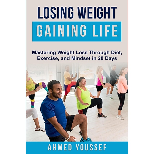 Losing Weight Gaining Life, Ahmed Youssef