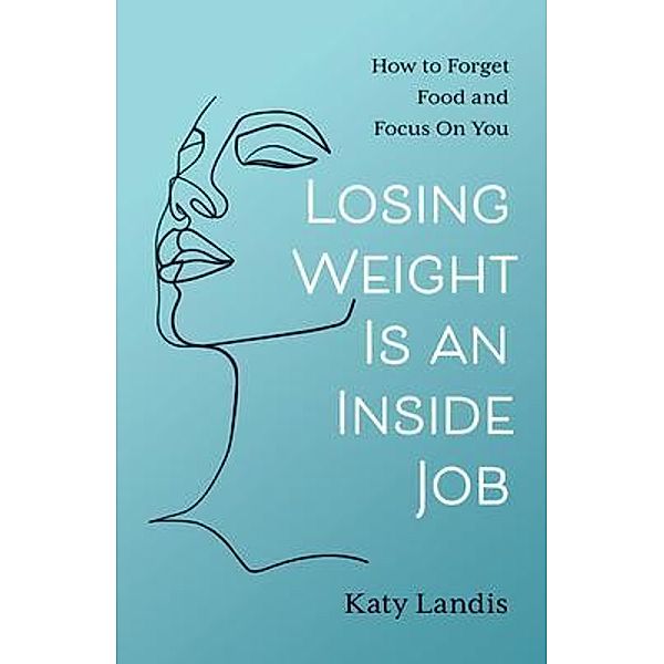 Losing Weight Is an Inside Job, Katy Landis