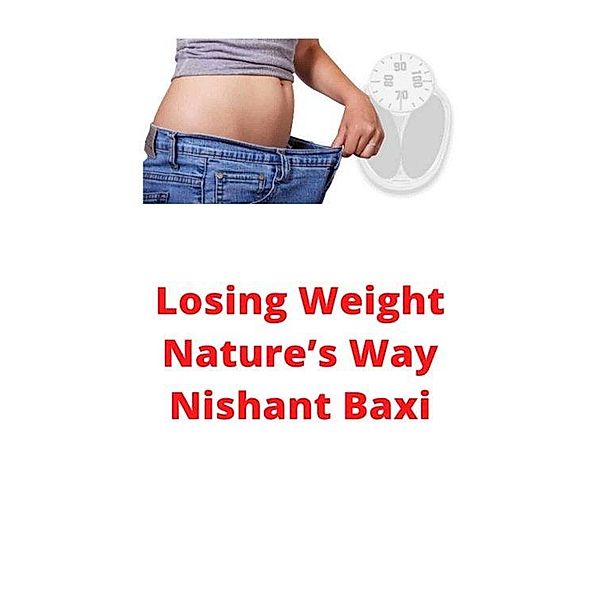 Losing Weight Nature's Way, Nishant Baxi