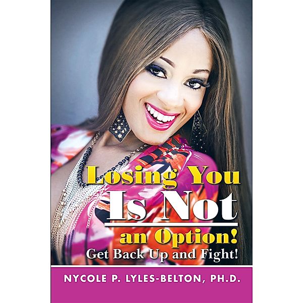 Losing You Is Not an Option!, Nycole P. Lyles-Belton PH. D