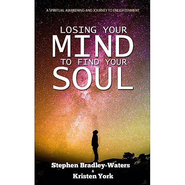 Losing Your Mind To Find Your Soul, Stephen Bradley-Waters, Kristen York
