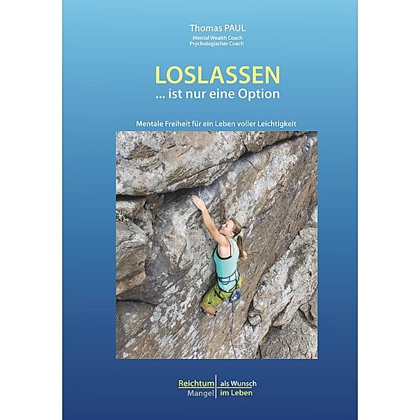 Loslassen ... ist nur eine Option / Reichtum als Wunsch - Mangel im Leben Bd.1, Thomas Paul