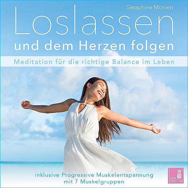 Loslassen und dem Herzen folgen {Achtsamkeitsübung | Meditation loslassen lernen} inkl. Progressive Muskelentspannung,1 Audio-CD, Seraphine Monien