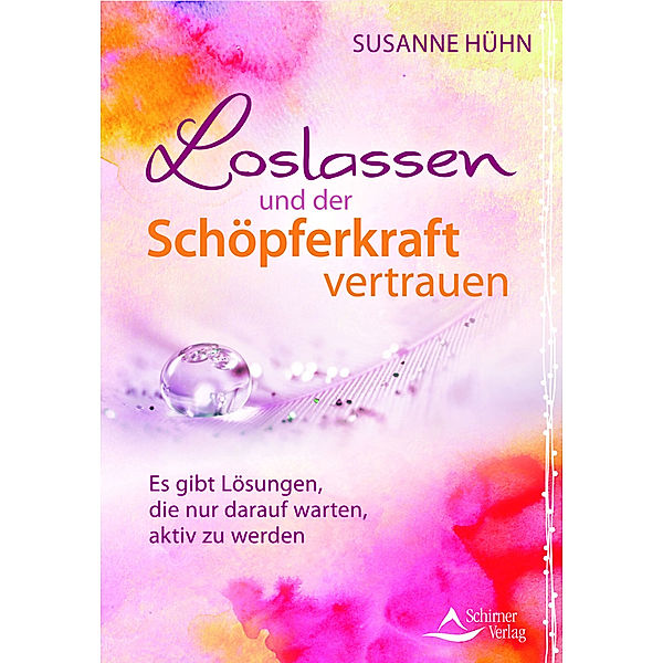 Loslassen und der Schöpferkraft vertrauen, Susanne Hühn