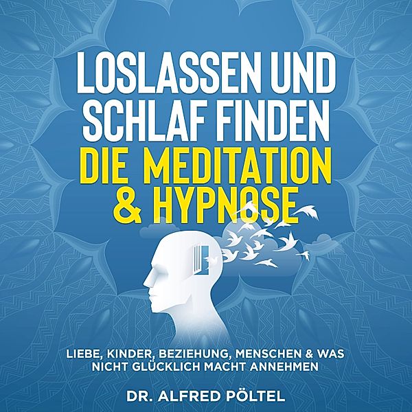 Loslassen und Schlaf finden - die Meditation & Hypnose, Dr. Alfred Pöltel