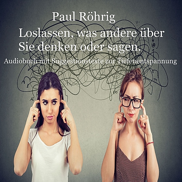 Loslassen, was andere über Sie denken oder sagen., Paul Röhrig