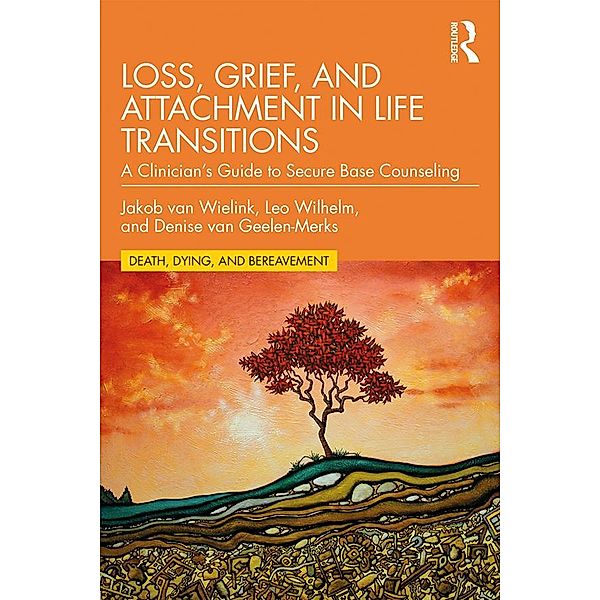 Loss, Grief, and Attachment in Life Transitions, Jakob van Wielink, Leo Wilhelm, Denise van Geelen-Merks