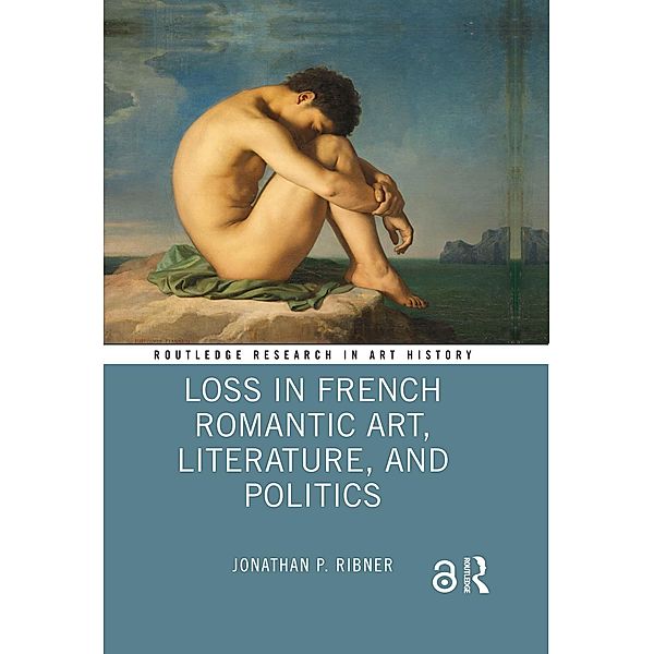 Loss in French Romantic Art, Literature, and Politics, Jonathan P. Ribner