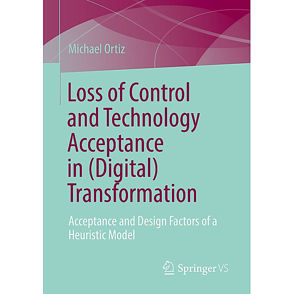 Loss of Control and Technology Acceptance in (Digital) Transformation, Michael Ortiz