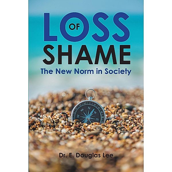 Loss of Shame: The New Norm in Society, E. Douglas Lee