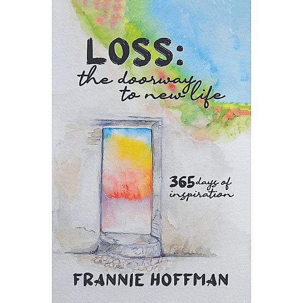 Loss: The Doorway to New LIfe, Frannie Hoffman