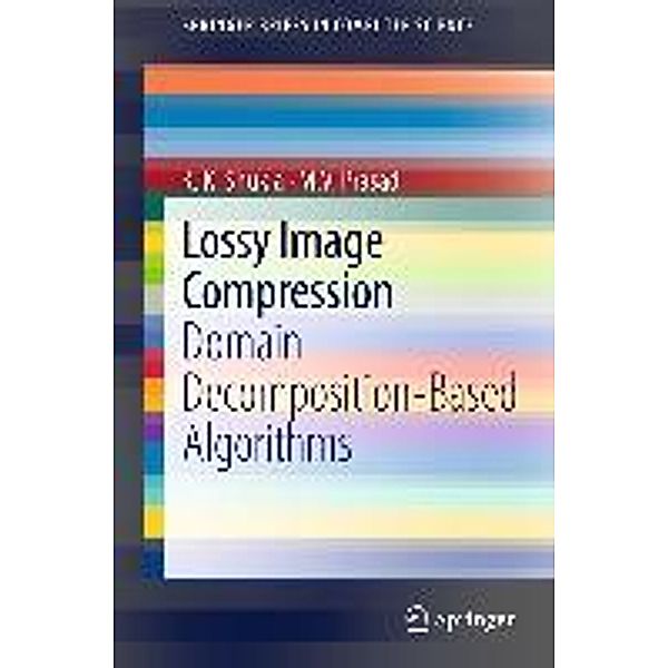 Lossy Image Compression / SpringerBriefs in Computer Science, K K Shukla, M. V. Prasad