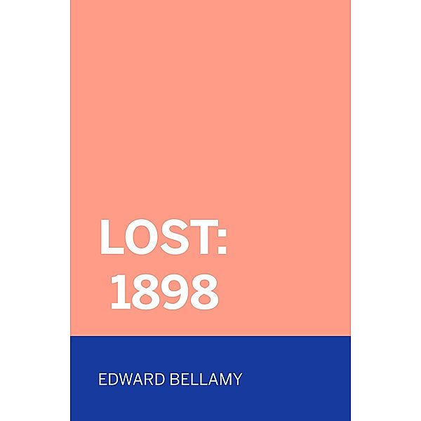 Lost: 1898, Edward Bellamy