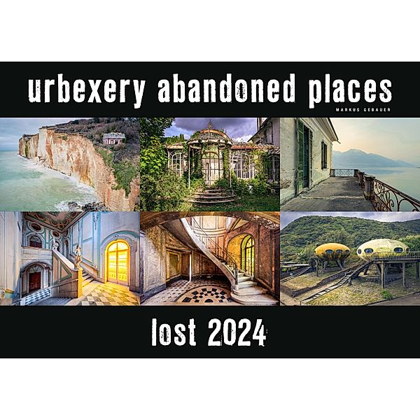 Lost 2024 - Kalender Urbexery Abandoned Places A3 Calendar, Markus Gebauer
