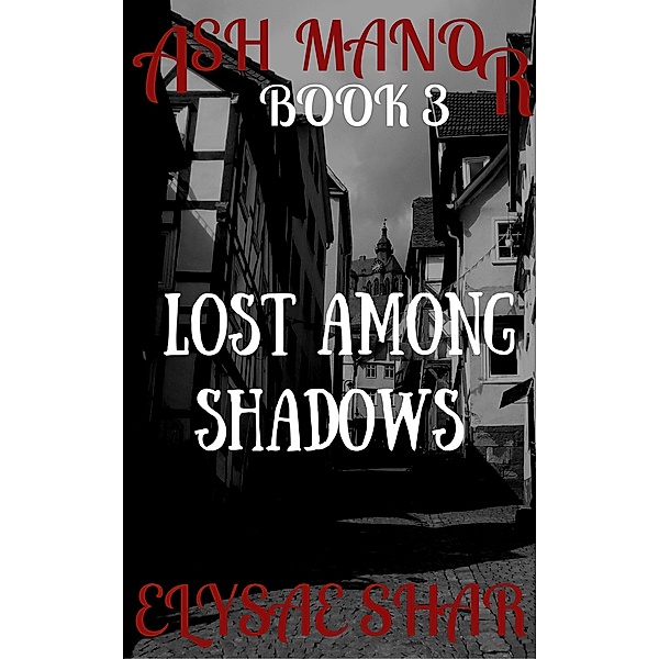 Lost Among Shadows (Ash Manor, #3) / Ash Manor, Elysae Shar