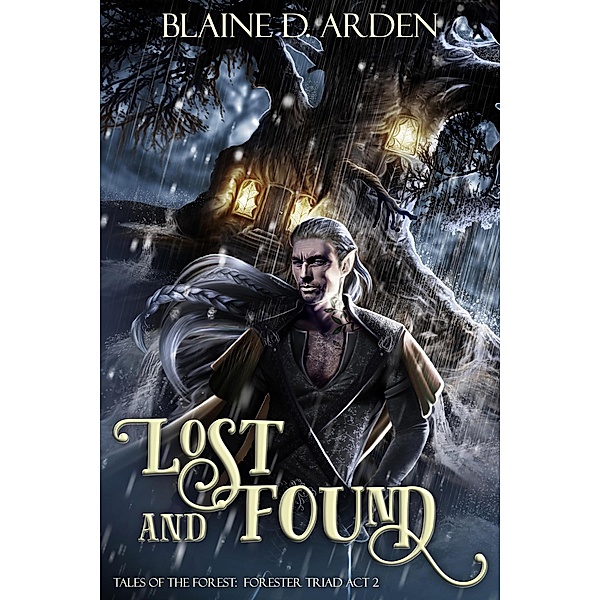 Lost and Found: Forester Triad Act Two (Tales of the Forest, #2) / Tales of the Forest, Blaine D. Arden
