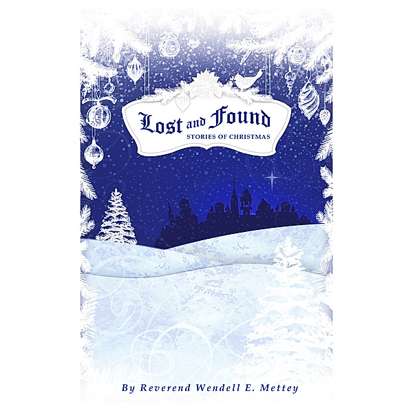 Lost and Found, Stories of Christmas, Wendell E. Mettey
