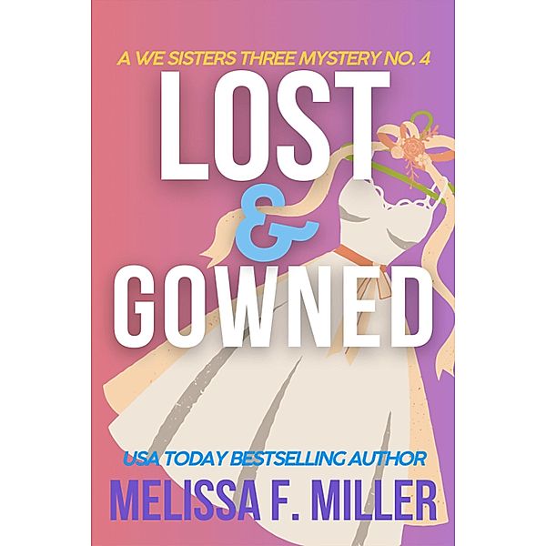 Lost and Gowned: Rosemary's Wedding (A We Sisters Three Mystery, #4) / A We Sisters Three Mystery, Melissa F. Miller