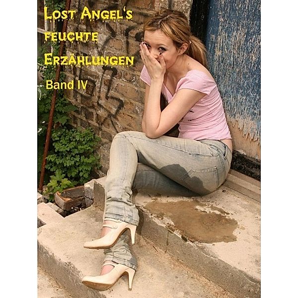 Lost Angel: Lost Angel's feuchte Erzählungen IV, Lost Angel Lost Angel