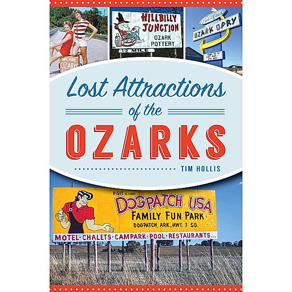 Lost Attractions of the Ozarks, Timothy L. (Tim) Hollis
