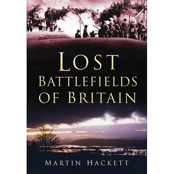 Lost Battlefields of Britain, Martin Hackett