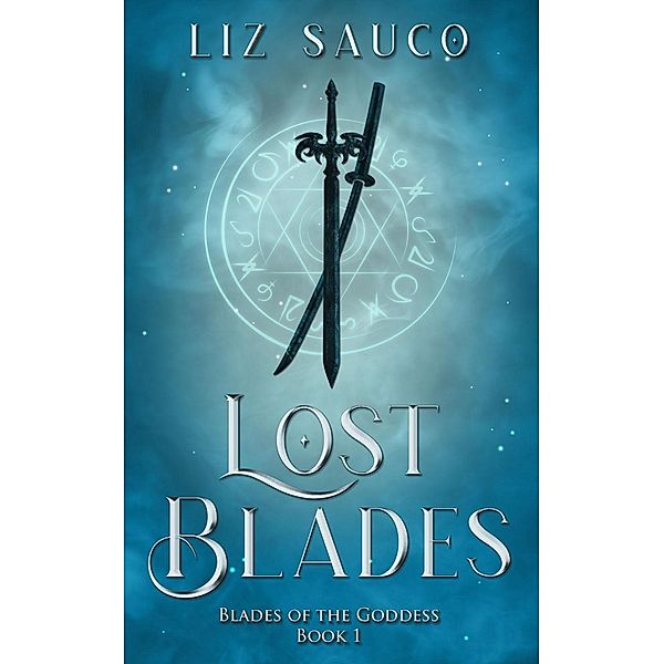 Lost Blades (Blades of the Goddess, #1) / Blades of the Goddess, Liz Sauco