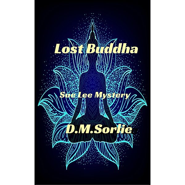 Lost Buddha (Sue Lee Mystery, #6) / Sue Lee Mystery, D. M. Sorlie