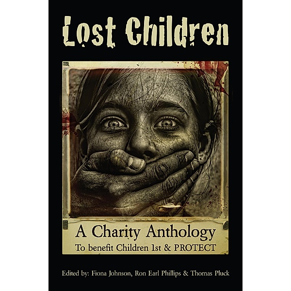 Lost Children: A Charity Anthology to benefit PROTECT and Children 1st, Lynn Beighley, Nigel Bird, Luca Veste, Gill Hoffs, Nicolette Wong, Sam Rasnake, Ingrid Hardy, J. F. Juzwik