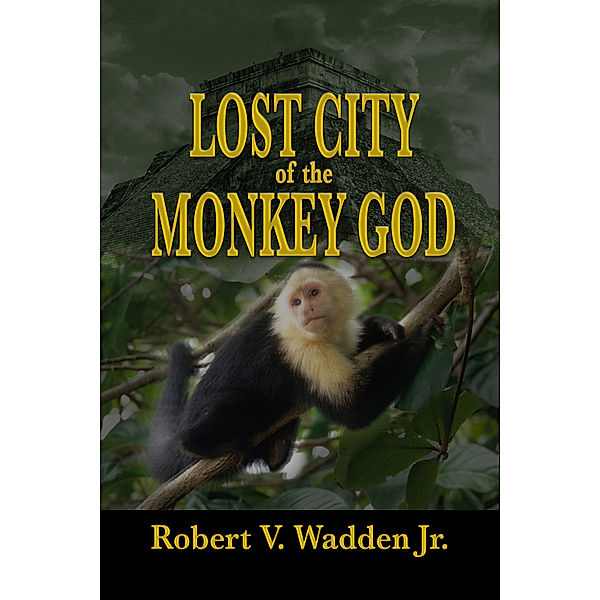 Lost City of the Monkey God, Robert V. Wadden Jr.