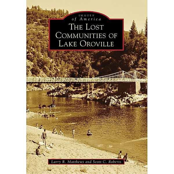 Lost Communities of Lake Oroville, Larry R. Matthews