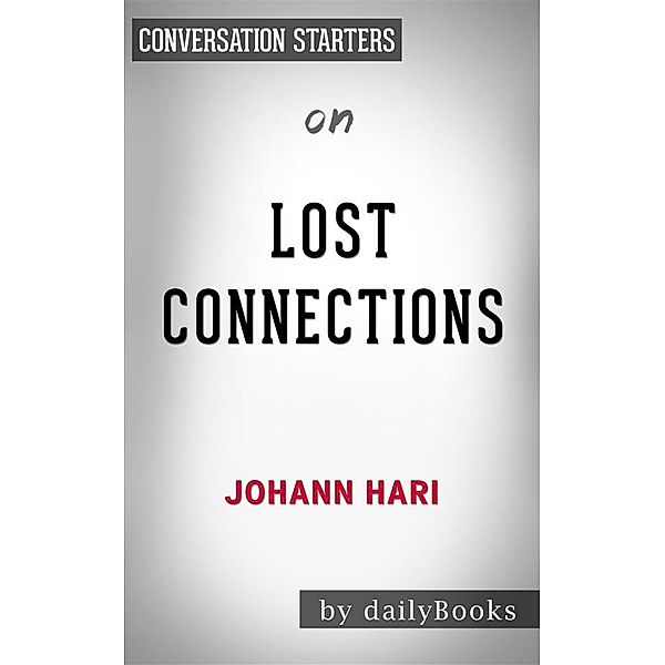 Lost Connections: by Johann Hari | Conversation Starters, Dailybooks