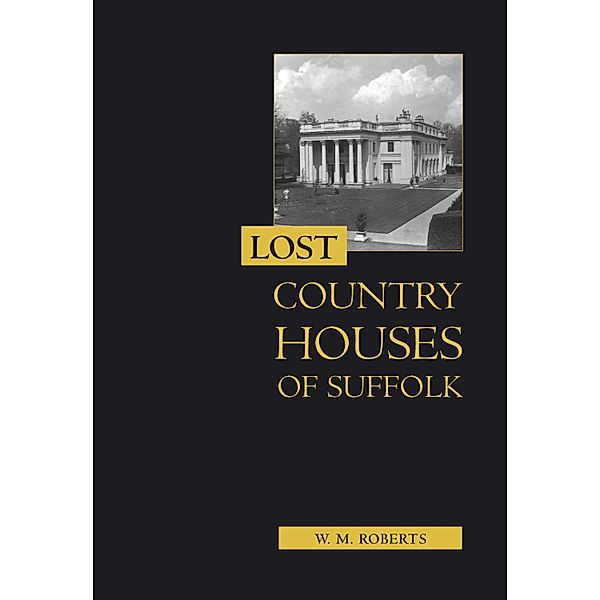 Lost Country Houses of Suffolk, W. M. Roberts
