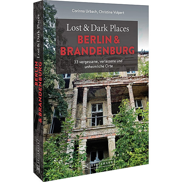 Lost & Dark Places Berlin und Brandenburg, Corinna Urbach, Christine Volpert