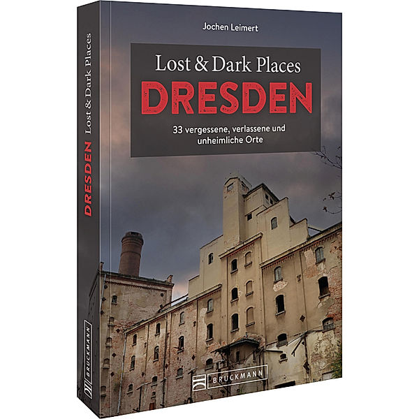 Lost & Dark Places Dresden und Umgebung, Jochen Leimert