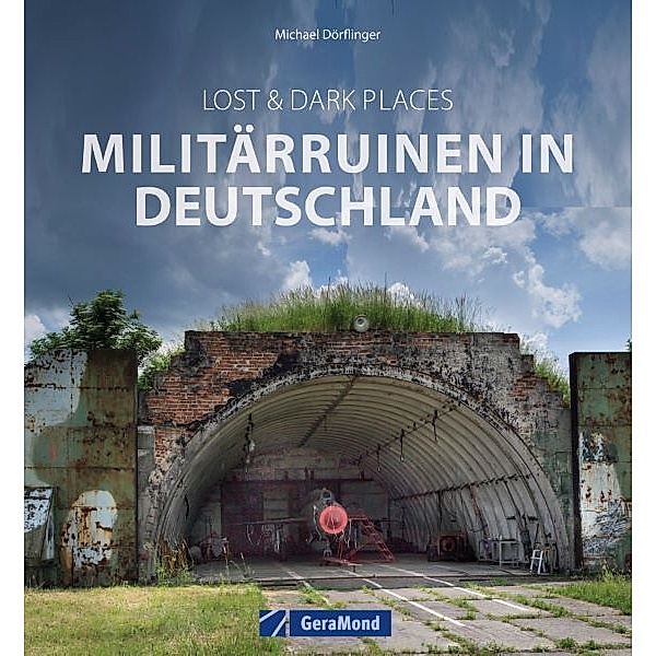 Lost & Dark Places: Militärruinen in Deutschland, Michael Dörflinger