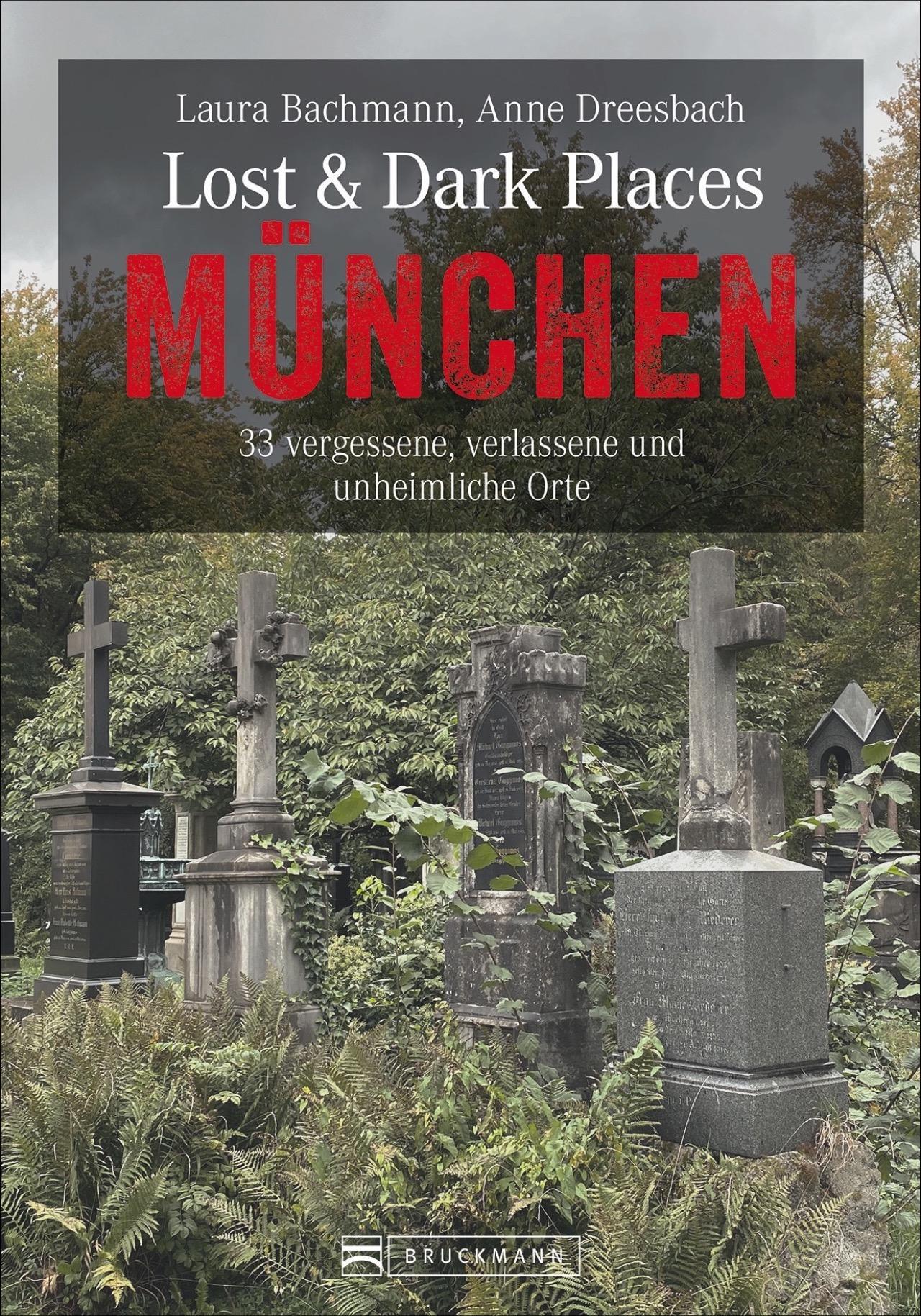 Inkl verlassene und unheimliche Orte Bruckmann Dark-Tourism-Guide: Lost & Dark Places München Schaurige Geschichten und exklusive Einblicke Anfahrtsbeschreibungen. 33 vergessene 