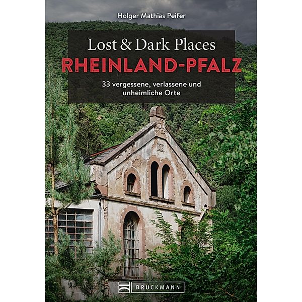 Lost & Dark Places Rheinland-Pfalz / Lost & Dark Places, Holger Mathias Peifer