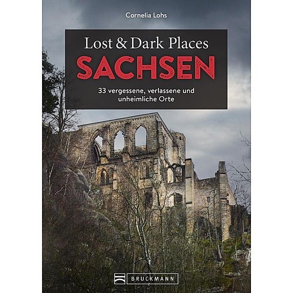 Lost & Dark Places Sachsen / Lost & Dark Places, Cornelia Lohs