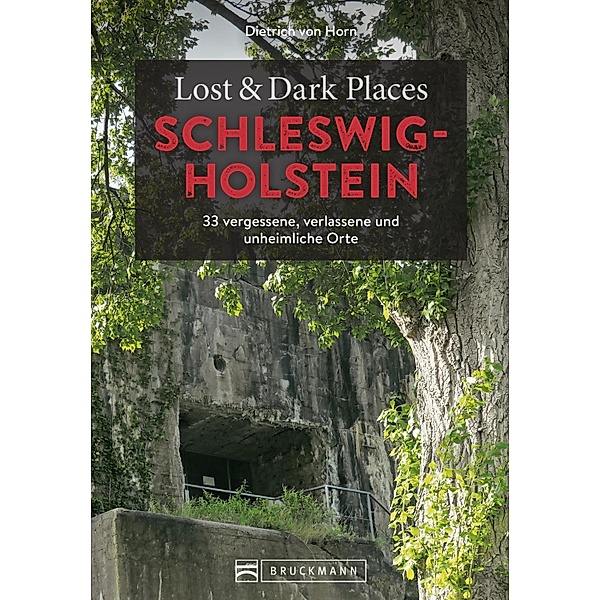 Lost & Dark Places Schleswig-Holstein / Lost & Dark Places, Dietrich von Horn