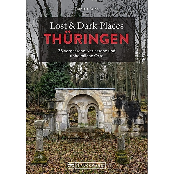 Lost & Dark Places Thüringen / Lost & Dark Places, Daniela Kühr