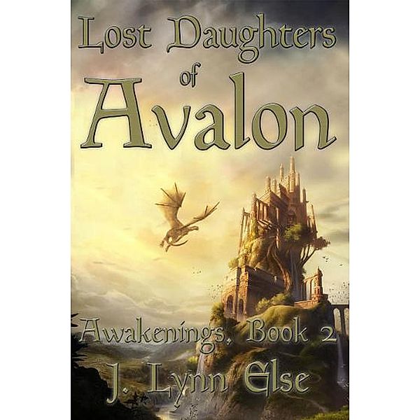 Lost Daughters of Avalon (Awakening Series, #2) / Awakening Series, Inklings Publishing, J. Lynn Else