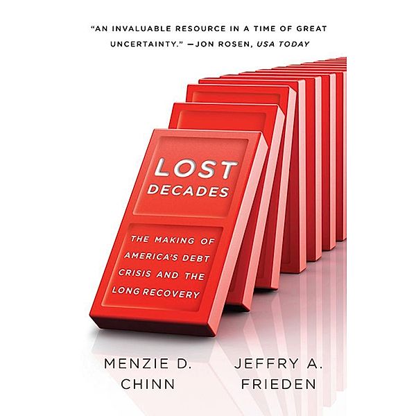 Lost Decades: The Making of America's Debt Crisis and the Long Recovery, Menzie D. Chinn, Jeffry A. Frieden