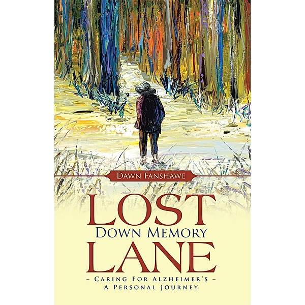 Lost Down Memory Lane - Caring for Alzheimer's, Dawn Fanshawe