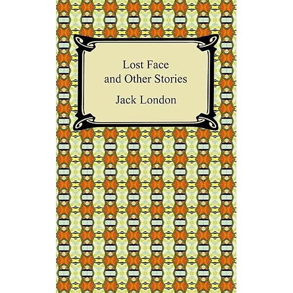Lost Face and Other Stories, Jack London