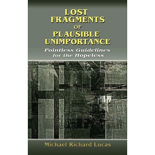 Lost Fragments of Plausible Unimportance, Michael Richard Lucas