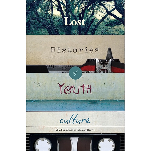 Lost Histories of Youth Culture / Mediated Youth Bd.22
